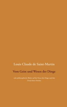 Vom Geist und Wesen der Dinge: oder philosophische Blicke auf die Natur der Dinge und den Zweck ihres Daseins, wobei der Mensch überall als die Lösung des Rätsels betrachtet wird (German Edition)
