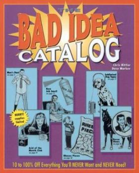 Paperback The Bad Idea Catalog: 10 to 100% Off Everything You'll Never Wanted and Never Need! Book