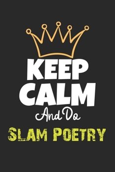 Keep Calm And Do Slam Poetry Notebook - Slam Poetry Funny Gift: Lined Notebook / Journal Gift, 120 Pages, 6x9, Soft Cover, Matte Finish