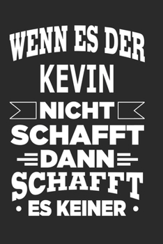 Paperback Wenn es der Kevin nicht schafft, dann schafft es keiner: Notizbuch mit 110 linierten Seiten, ideal als Geschenk, Nutzung auch als Dekoration m?glich [German] Book