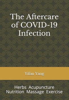 Paperback The Aftercare of COVID-19 Infection: Herbs Acupuncture Nutrition Massage Exercise Book