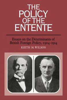 Paperback The Policy of the Entente: Essays on the Determinants of British Foreign Policy, 1904 1914 Book