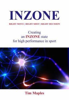 Hardcover INZONE: Right Move - Right Shot - Right Decision: Creating an INZONE State for high performance in sport. Book