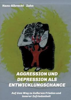 Paperback AGGRESSION und DEPRESSION als ENTWICKLUNGSCHANCE: Auf dem Weg zu äußerem Frieden und innerer Zufriedenheit [German] Book