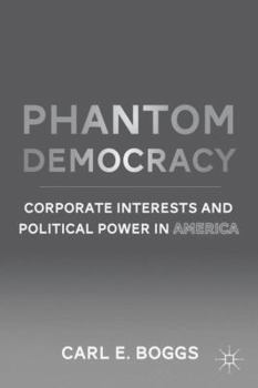 Hardcover Phantom Democracy: Corporate Interests and Political Power in America Book