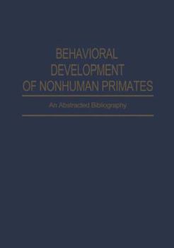 Hardcover Behavioral Development of Nonhuman Primates: An Abstracted Bibliography (IFI Data Base Library) Book