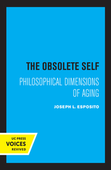 Paperback The Obsolete Self: Philosophical Dimensions of Aging Book