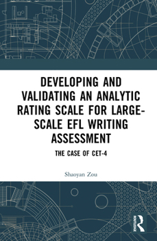 Hardcover Developing and Validating an Analytic Rating Scale for Large-Scale EFL Writing Assessment: The Case of CET-4 Book