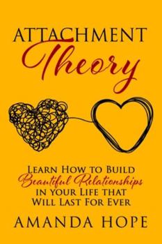Paperback Attachment Theory: Learn How to Build Beautiful Relationships in your Life that Will Last For Ever Book