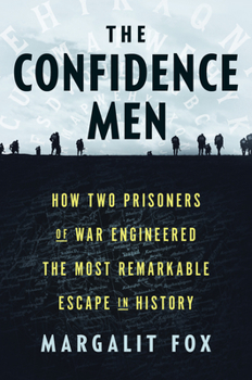 Hardcover The Confidence Men: How Two Prisoners of War Engineered the Most Remarkable Escape in History Book