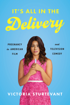 Hardcover It's All in the Delivery: Pregnancy in American Film and Television Comedy Book