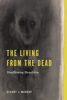 Paperback The Living from the Dead: Disaffirming Biopolitics Book