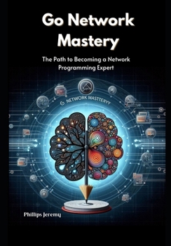 Paperback Go Network Mastery: The Path to Becoming a Network Programming Expert Book