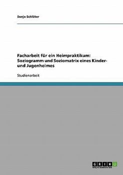 Paperback Facharbeit für ein Heimpraktikum: Soziogramm und Soziomatrix eines Kinder- und Jugenheimes [German] Book