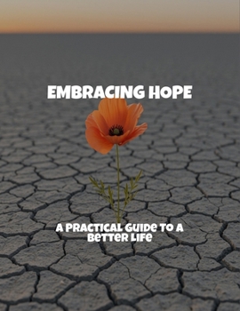 Paperback Embracing Hope: A Practical Guide To A Better Life Book