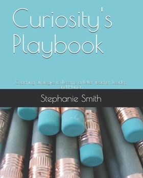 Paperback Curiosity's Playbook: Coaching Strategies to Become a Better Teacher, Leader, and Human Book