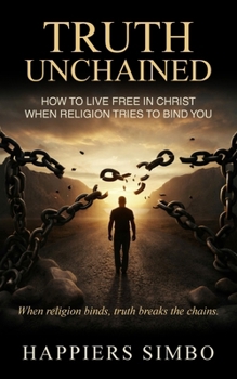 Paperback Truth Unchained: When Religion Binds, Truth Breaks the Chains Book