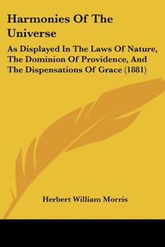 Paperback Harmonies Of The Universe: As Displayed In The Laws Of Nature, The Dominion Of Providence, And The Dispensations Of Grace (1881) Book