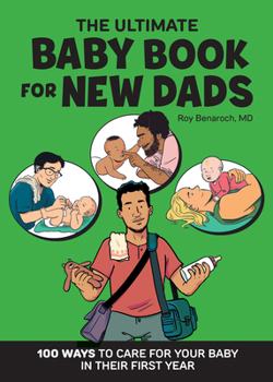 Paperback The Ultimate Baby Book for New Dads: 100 Ways to Care for Your Baby in Their First Year Book