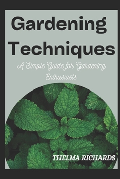 Paperback Gardening Techniques: A Simple Guide for Gardening Enthusiasts Book