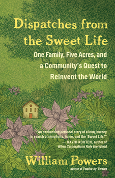Paperback Dispatches from the Sweet Life: One Family, Five Acres, and a Community's Quest to Reinvent the World Book