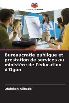 Bureaucratie publique et prestation de services au ministère de l'éducation d'Ogun (French Edition)