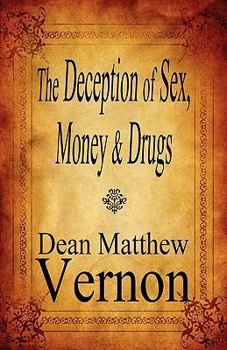 The Deception of Sex, Money & Drugs