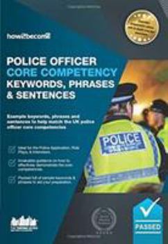 Paperback Police Officer Core Competency Keywords, Phrases, and Sentences: Example keywords, phrases and sentences to help match the UK police officer core competencies (Testing Series) Book