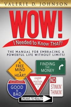 Paperback Wow! I Needed to Know THAT!: The Manual for Embracing a Powerful Life Without Limits! Book