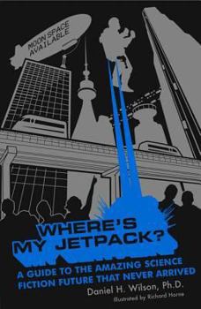 Paperback Where's My Jetpack?: A Guide to the Amazing Science Fiction Future That Never Arrived Book