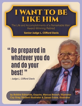 Paperback I Want To Be Like Him: The Life and Accomplishments of a Remarkable Man: Award-Winning Retired Senior Judge L. Clifford Davis Book