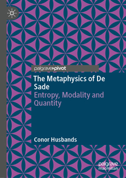 Hardcover The Metaphysics of de Sade: Entropy, Modality and Quantity Book