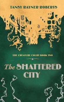 The Shattered City - Book #2 of the Creature Court