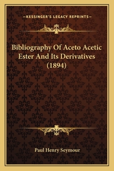 Paperback Bibliography Of Aceto Acetic Ester And Its Derivatives (1894) Book