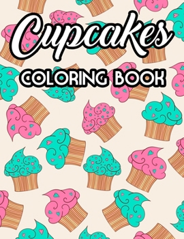 Paperback Cupcakes Coloring Book: Relaxing Coloring Sheets For Everyone, Sweet Illustrations And Cupcake Designs To Color Book