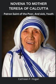 Paperback Novena to Mother Teresa of Calcutta: Patron Saint of the Poor, And sick, Youth Day Book