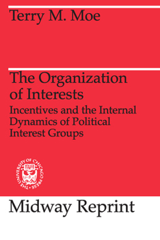 Paperback The Organization of Interests: Incentives and the Internal Dynamics of Political Interest Groups Book