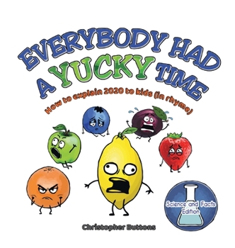 Hardcover Everybody Had A Yucky Time: How to explain 2020 to kids (in rhyme) Book