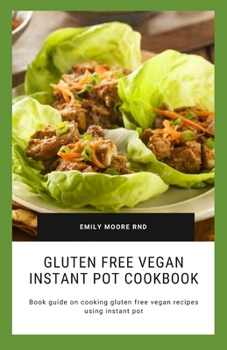 Paperback Gluten free Vegan Instant pot Cookbook: Book guide on cooking gluten free vegan recipes using instant pot Book