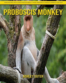 Paperback Proboscis Monkey: Fascinating Facts and Photos about These Amazing & Unique Animals for Kids Book