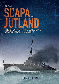 Paperback From Scapa to Jutland: The Story of HMS Caroline at War from 1914-1917 Book