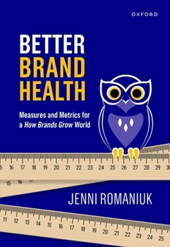 Hardcover Better Brand Health: Measures and Metrics for a How Brands Grow World Book