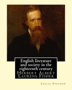 Paperback English literature and society in the eighteenth century. By: Leslie Stephen, and By: Herbert Fisher: Herbert Albert Laurens Fisher (21 March 1865 - 1 Book