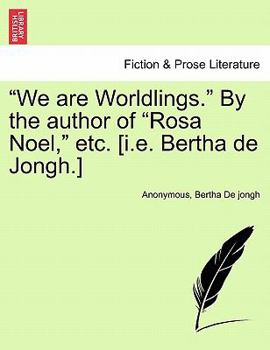 Paperback "We Are Worldlings." by the Author of "Rosa Noel," Etc. [I.E. Bertha de Jongh.] Book