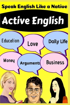 Paperback Active English: Speak English Like a Native: More than 1000 common phrases and idioms presented through day-to-day handy dialogues. Book