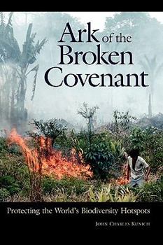 Paperback Ark of the Broken Covenant: Protecting the World's Biodiversity Hotspots Book