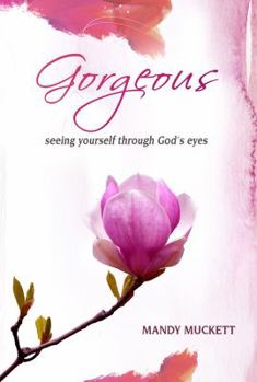 Paperback Gorgeous: Seeing Yourself Through God's Eyes Book