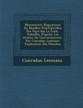 Paperback Monuments Egyptiens Du Mus Ee D'Antiquit Es Des Pays-Bas La Leide, Publi Es D'Aprles Les Ordres Du Gouvernement, Par Conradus Leemans: Explication Des [French] Book