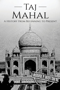 Paperback Taj Mahal: A History From Beginning to Present Book