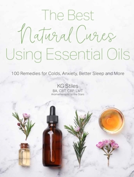 Paperback The Best Natural Cures Using Essential Oils: 100 Remedies for Colds, Anxiety, Better Sleep and More Book